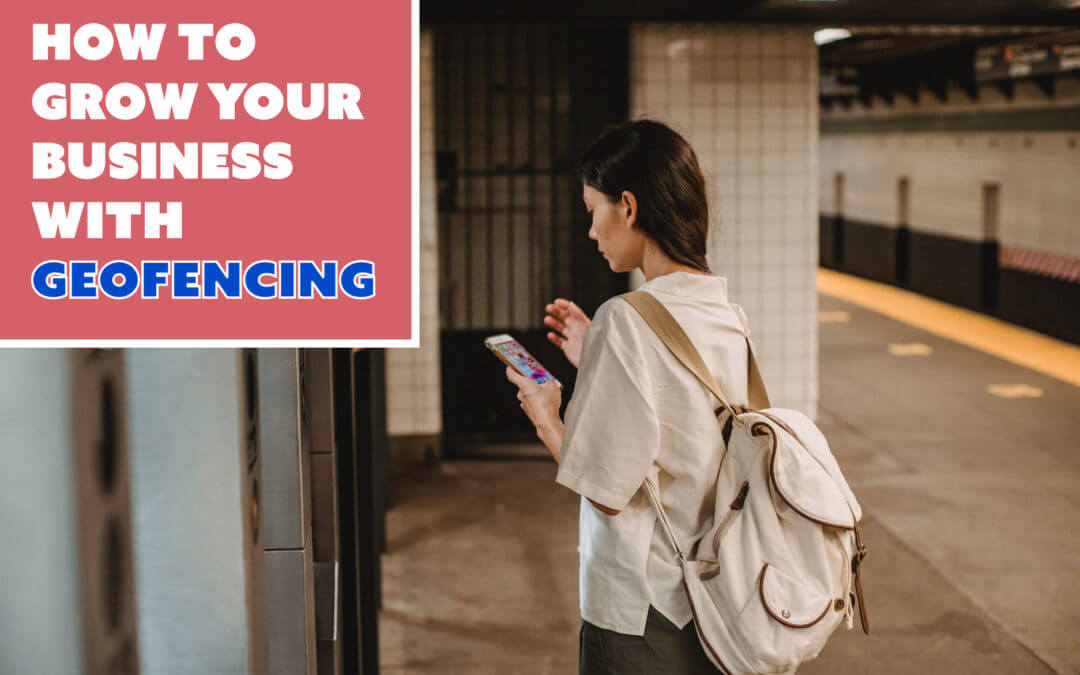 How to Grow Your Business with Geofencing
