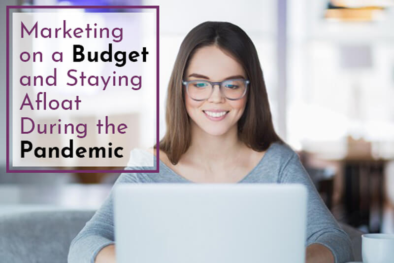 Marketing on a Budget and Staying Afloat During the Pandemic