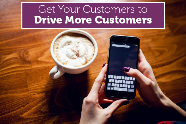 The Best Way to Get Your Customers to Drive More Customers