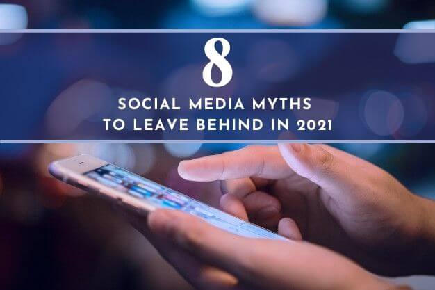 8 Social Media Myths to Leave Behind in 2021