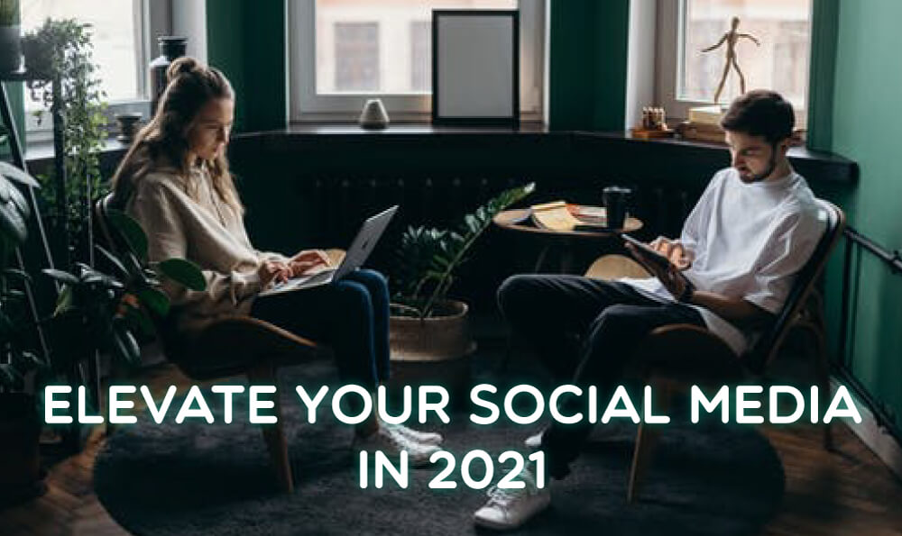 How to Elevate Your Social Media in 2021